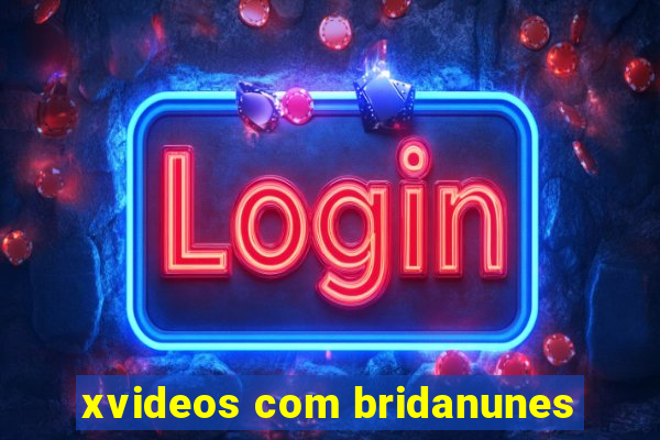 xvideos com bridanunes